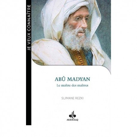 Abû Madyan : le maître des maîtres