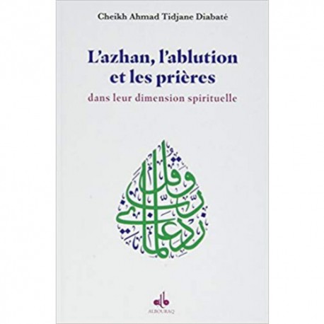 L'azhan, l'ablution et les prières dans leur dimension spirituelle.