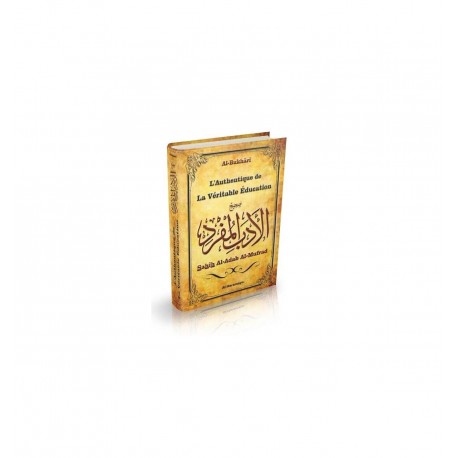 Sahih Al-Adab Al-Mufrad : L'Authentique de La Véritable Education (Arabe/Français)