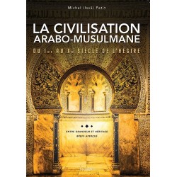 La civilisation arabo-musulmane, du Ier au Xe siècle de l'Hégire